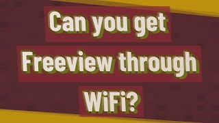 Can you get Freeview through WiFi?