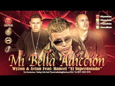Wyzon & Avian Feat Hancel El Superdotado • Mi Bella Adicción