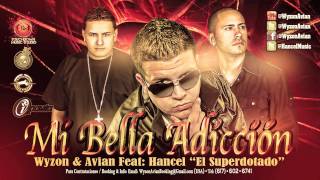 Wyzon & Avian Feat Hancel El Superdotado • Mi Bella Adicción