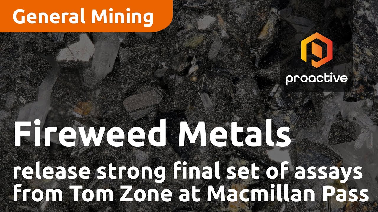 Fireweed Metals releases strong final set of assays from Tom Zone at Macmillan Pass