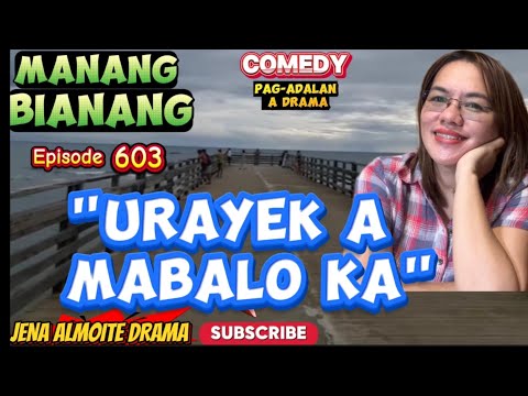 "Urayek a mabalo ka" JENA ALMOITE DRAMA/ Manang Bianang- Episode 603/ Comedy Pag-adalan a drama 