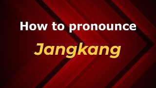 How to pronounce Jangkang
