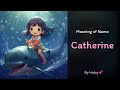 Meaning of girl name: Catherine - Name History, Origin and Popularity