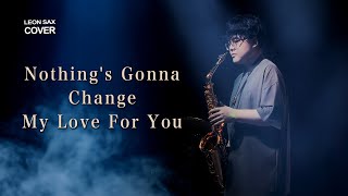 Download lagu Nothing's Gonna Change My Love For You(sax cover by Leon Chen) mp3 Download lagu Nothing's Gonna Change My Love For You(sax cover by Leon Chen) mp3