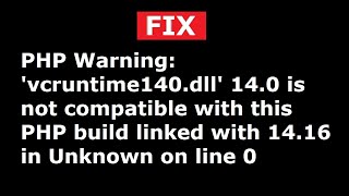 Fix PHP Warning:  &#39;vcruntime140.dll&#39; 14.0 is not compatible with this PHP build linked with 14.16