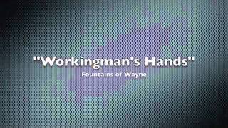 "Workingman's Hands" by Fountains of Wayne