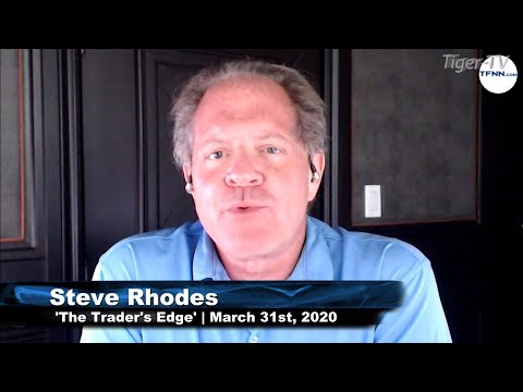March 31st The Trader's Edge with Steve Rhodes on TFNN - 2020