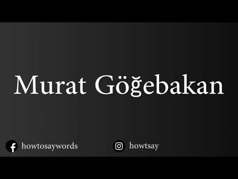 How To Pronounce Murat Gogebakan