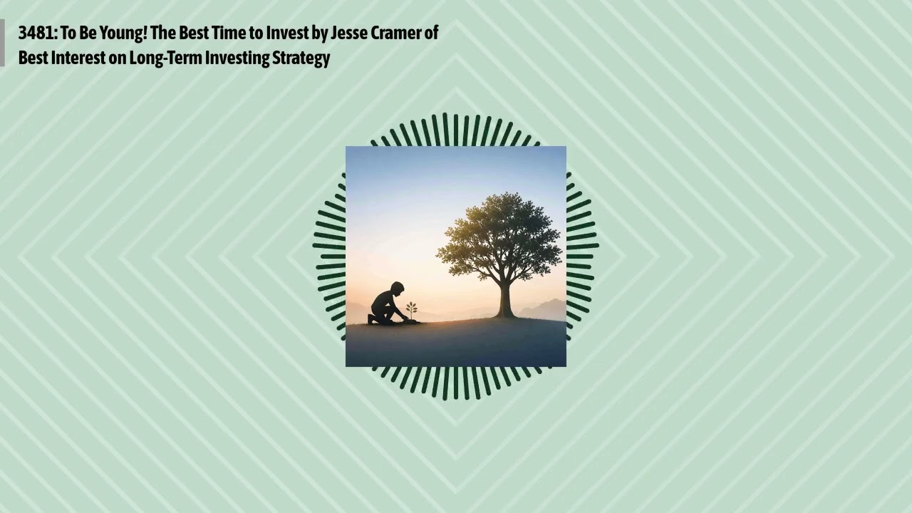 3481: To Be Young! The Best Time to Invest by Jesse Cramer of Best Interest on Long-Term...