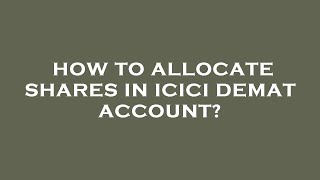 How to allocate shares in icici demat account?