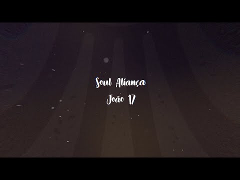 João 17 - Soul Aliança