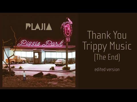 Plajia - Thank You Trippy Music (The End)