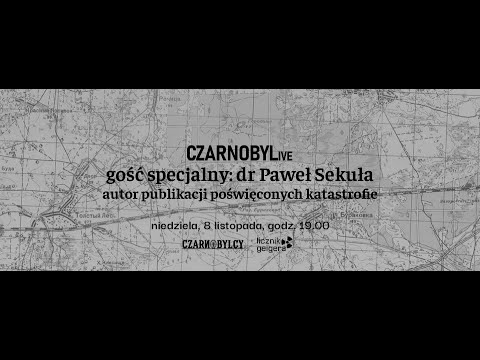 CZARNOBYLive - Dziedzictwo czarnobylskiego Polesia - dr Paweł Sekuła