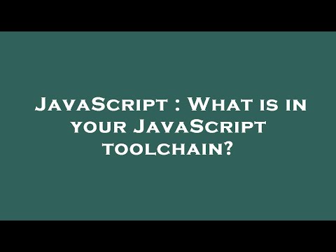 JavaScript : What is in your JavaScript toolchain?