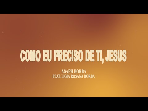 Eu Preciso De Ti Jesus - Asaph Borba