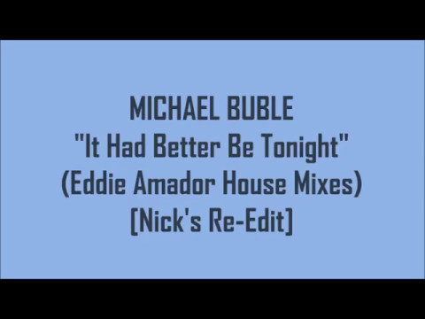 Michael Buble - It Had Better Be Tonight (Eddie Amador House Mixes) [Nick's Re Edit]