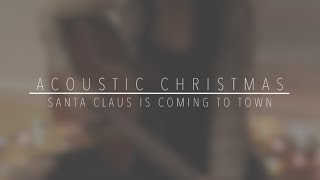 ACOUSTIC CHRISTMAS | Santa Claus Is Coming To Town