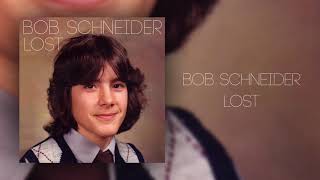Bob Schneider - Lost (Official Audio)