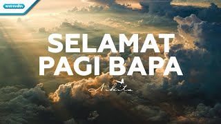 Download lagu Selamat Pagi Bapa - Nikita ( lyric video) mp3