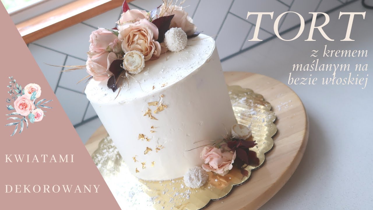 TORT z kremem maślanym na bezie włoskiej / DEKORACJA TORTU KWIATAMI