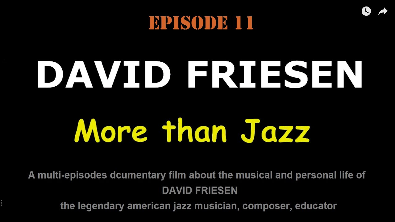 Episode 11 of the documentary film DAVID FRIESEN: More than Jazz