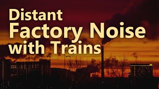 Factory Noise Ambience with Distant Trains for Ten Hours