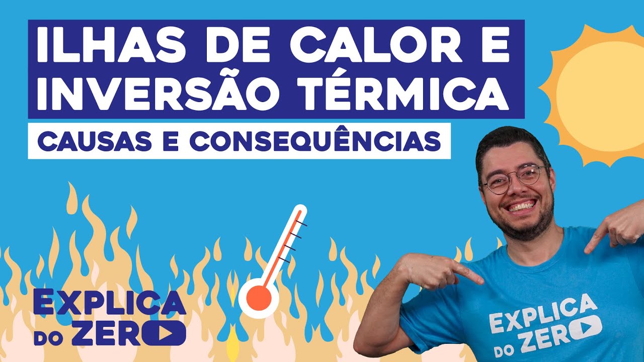 ILHAS DE CALOR E INVERSÃO TÉRMICA: causas e consequências | Geografia | Explica do Zero | Eduardo