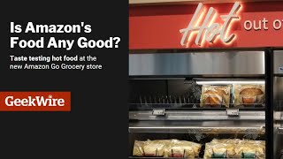 Testing Amazon Kitchen hot food at Amazon Go Grocery