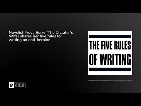 Novelist Freya Berry (The Dictator’s Wife) shares her five rules for writing an anti-heroine
