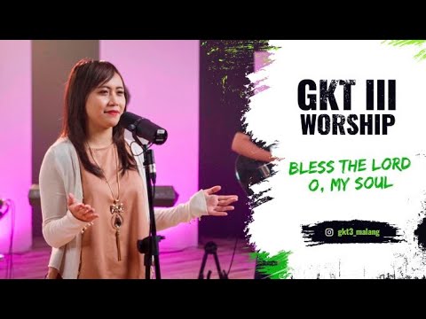 Bless The Lord O, My Soul - GKT 3 Worship | Lagu Rohani Kristen