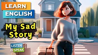 My Sad Story  | Improve Your English | English Listening Skills - Speaking Skills.