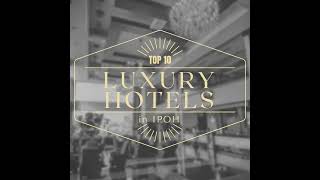 Top 10 - Luxury Hotel In Ipoh