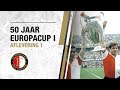 ‘Dáár ontstond het ware Feyenoord’ | 50 jaar Europacup I | Aflevering 1