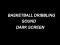 Basketball Dribbling | DARK SCREEN | 8 HOURS | WHITE NOISE
