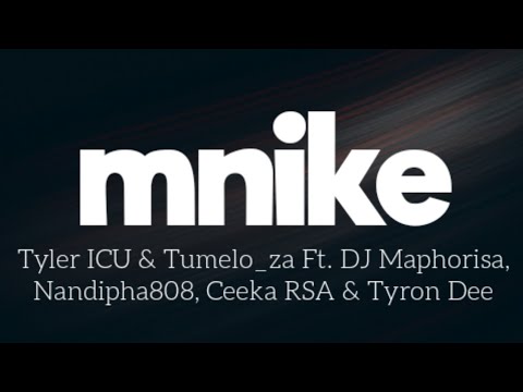 Mnike (Lyrics) - Tyler ICU & Tumelo_za Ft. DJ Maphorisa, Nandipha808, Ceeka RSA & Tyron Dee 