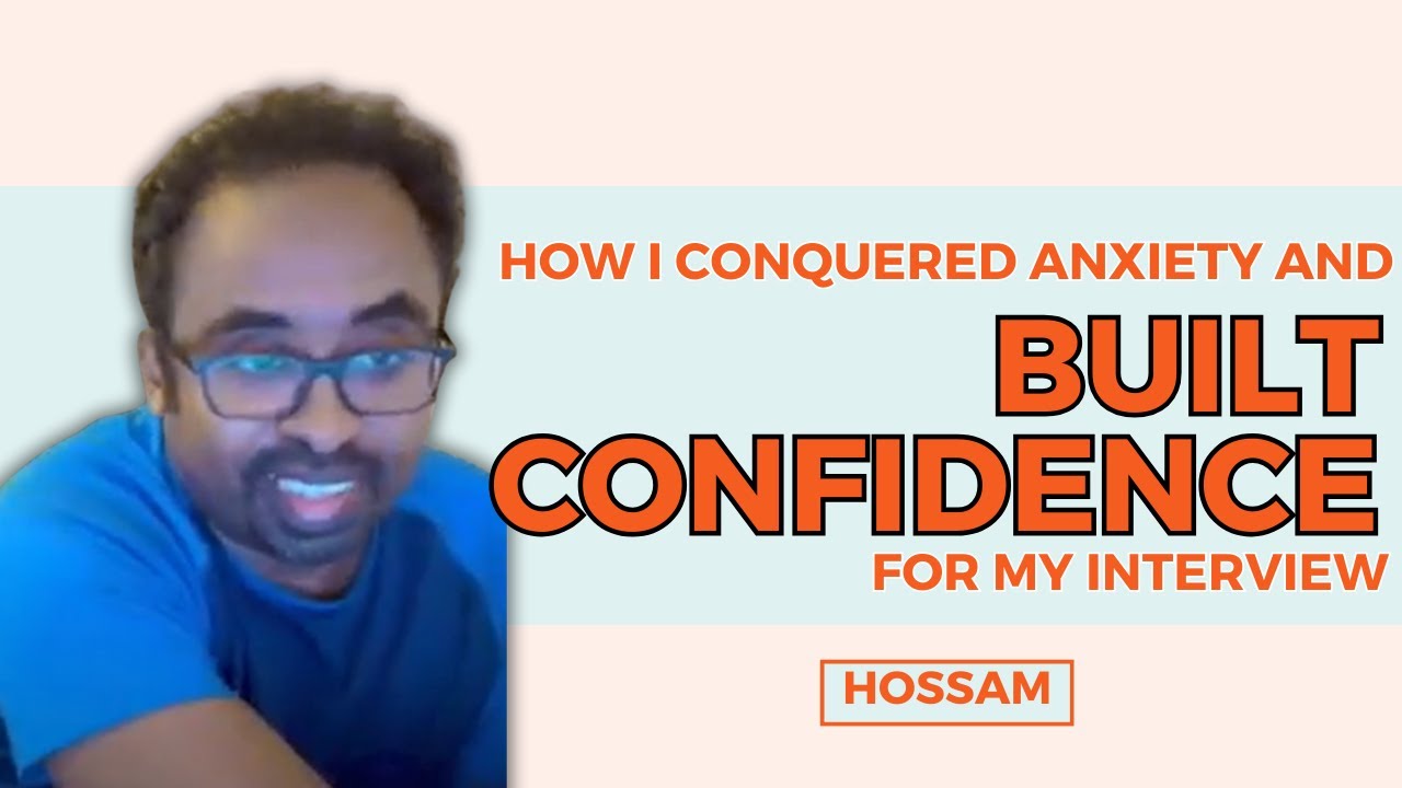 How Hossam Conquered Anxiety And Built Confidence For His Interview!