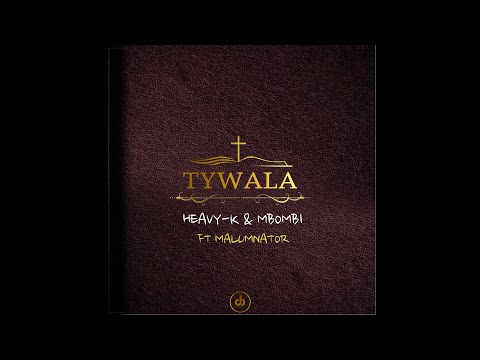 10.HEAVY-K x MBOMBI - UTYWALA ft Malumnator
