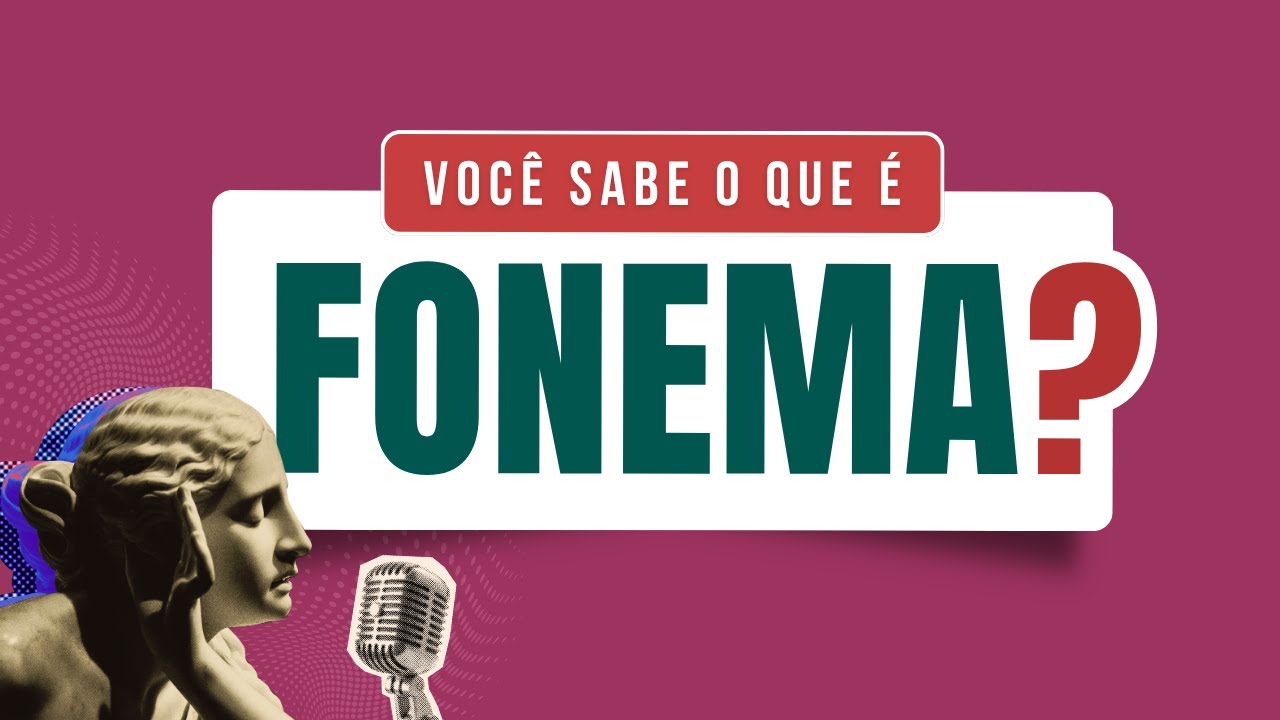 Aprenda o que é FONEMA e a diferença entre VOGAL, SEMIVOGAL e CONSOANTE