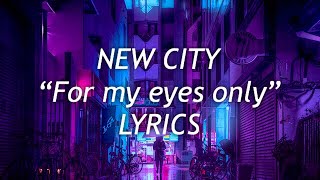 New City - For my eyes only (Lyrics)