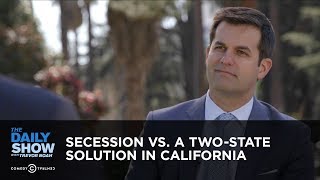 Secession vs. a Two-State Solution in California | The Daily Show