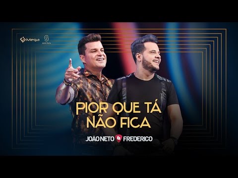 Pior Que Ta Não Fica - João Neto e Frederico