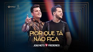 João Neto e Frederico - Pior Que Tá Não Fica (Vídeo Oficial)