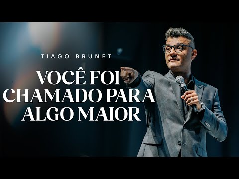 Você foi chamado para algo maior | Tiago Brunet