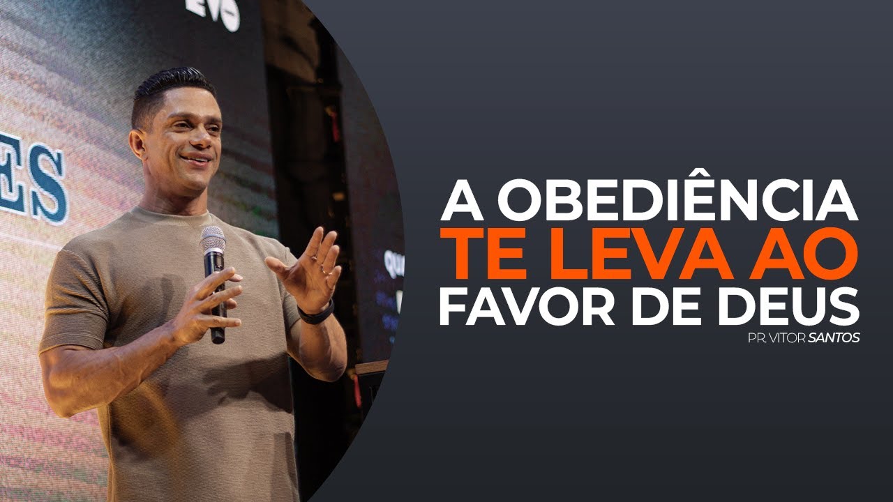 A OBEDIÊNCIA TE LEVA AO FAVOR DE DEUS | PR. VITOR SANTOS | EVO CHURCH