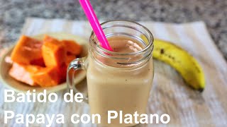 Batido de Papaya y Platano Maduro
