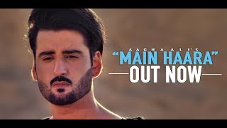 MAIN HAARA by Aagha Ali - Official Music Video - H