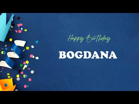 BOGDANA Birthday Song – Happy Birthday BOGDANA