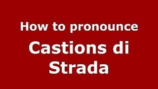 How to pronounce Castions Di Strada
