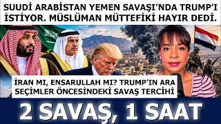 Suudi Arabistan Yemen Savaşında Trump'ı İstiyor: 2 SAVAŞ, 1 SAAT