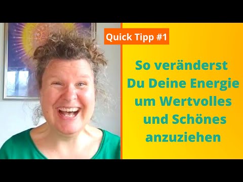 Quick Tipp #1 So veränderst Du Deine Energie um Wertvolles und Schönes anzuziehen